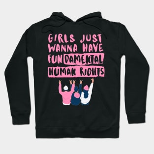 Girls just wanna have fundamental human rights Hoodie